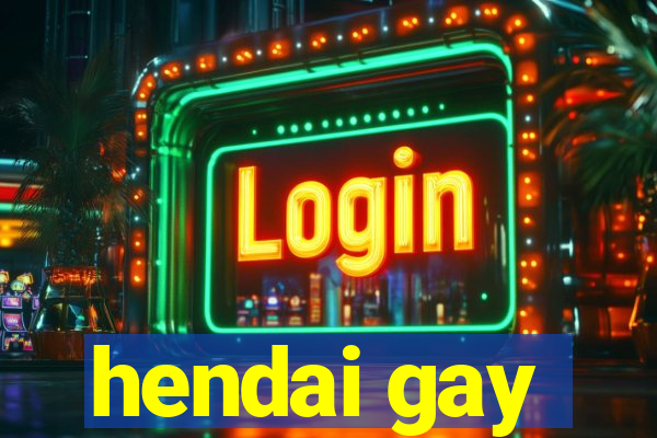 hendai gay